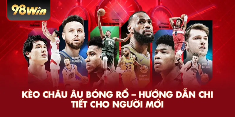 Kèo Châu Âu Bóng Rổ – Hướng Dẫn Chi Tiết Cho Người Mới