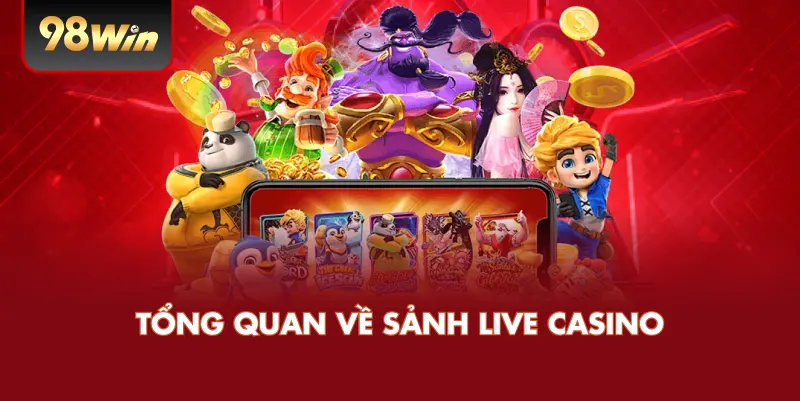 Tổng Quan Về Các Sảnh Live Casino Hàng Đầu
